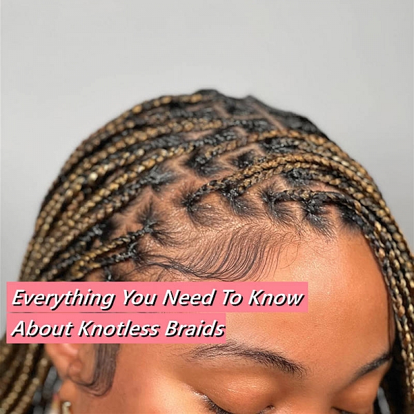 Everything You Need to Know About Knotless Braids